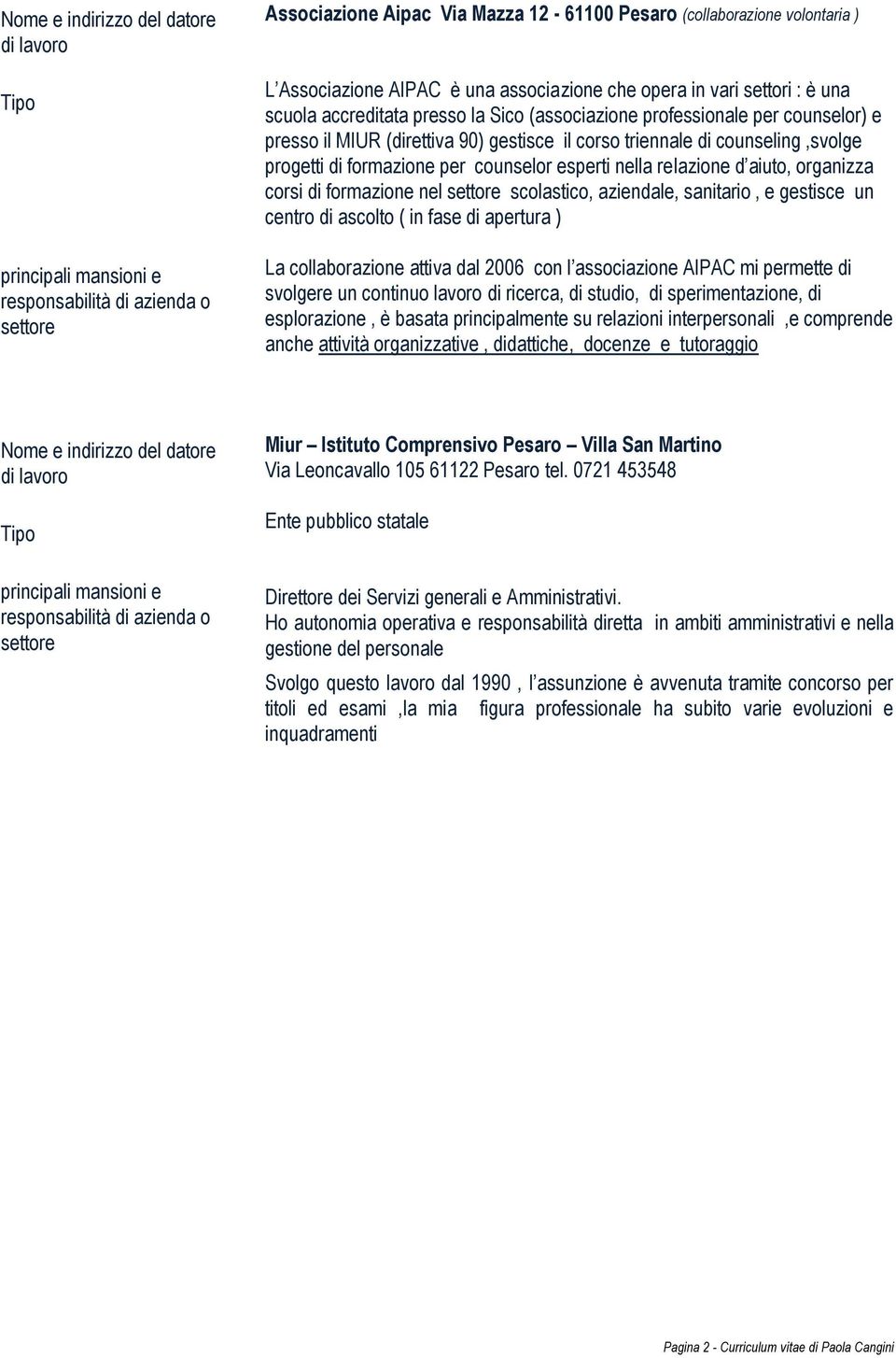 formazione per counselor esperti nella relazione d aiuto, organizza corsi di formazione nel settore scolastico, aziendale, sanitario, e gestisce un centro di ascolto ( in fase di apertura ) La