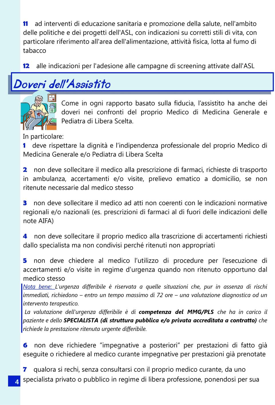 basato sulla fiducia, l assistito ha anche dei doveri nei confronti del proprio Medico di Medicina Generale e Pediatra di Libera Scelta.