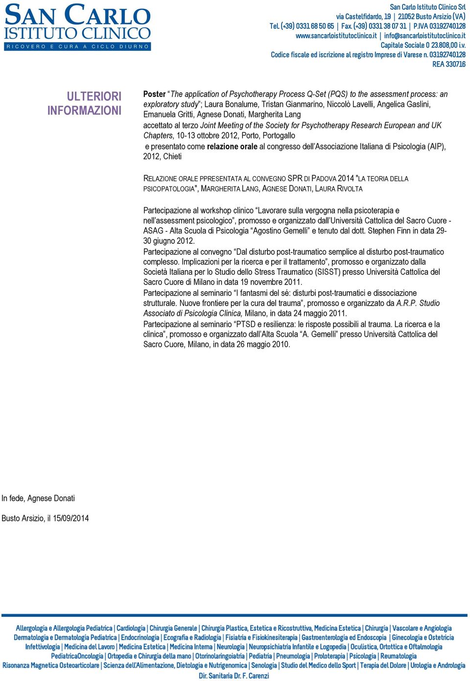 presentato come relazione orale al congresso dell Associazione Italiana di Psicologia (AIP), 2012, Chieti RELAZIONE ORALE PPRESENTATA AL CONVEGNO SPR DI PADOVA 2014 "LA TEORIA DELLA PSICOPATOLOGIA",