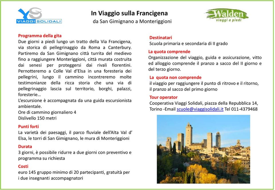 Pernotteremo a Colle Val d Elsa in una foresteria dei pellegrini, lungo il cammino incontreremo molte testimonianze della ricca storia che una via di pellegrinaggio lascia sul territorio, borghi,