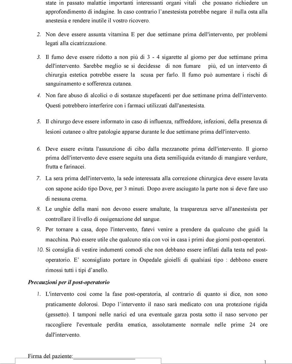 Non deve essere assunta vitamina E per due settimane prima dell'intervento, per problemi legati alla cicatrizzazione. 3.