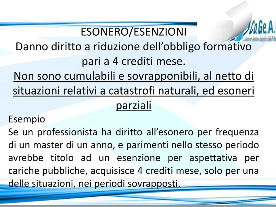 Esempio Se un professionista ha diritto all esonero per frequenza di un master di un anno, e parimenti nello stesso