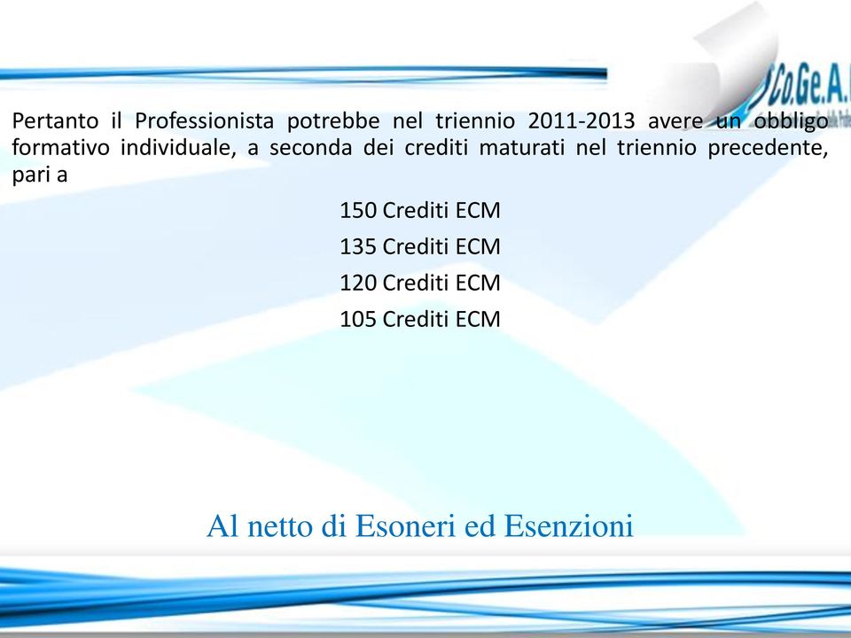 nel triennio precedente, pari a 150 Crediti ECM 135 Crediti ECM