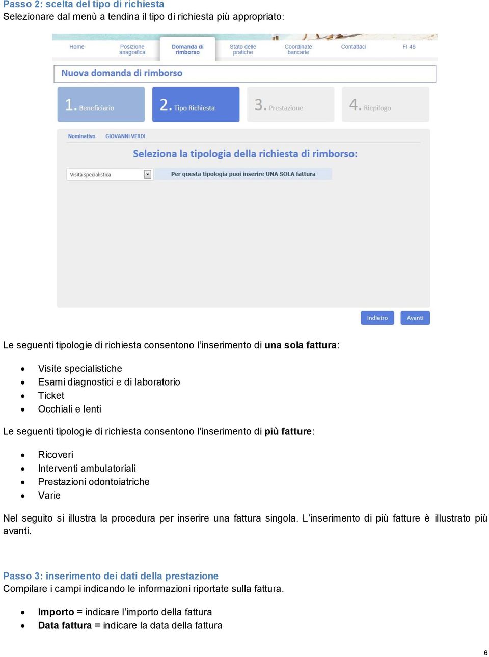 ambulatoriali Prestazioni odontoiatriche Varie Nel seguito si illustra la procedura per inserire una fattura singola. L inserimento di più fatture è illustrato più avanti.