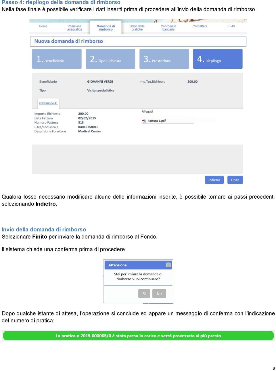 Qualora fosse necessario modificare alcune delle informazioni inserite, è possibile tornare ai passi precedenti selezionando Indietro.