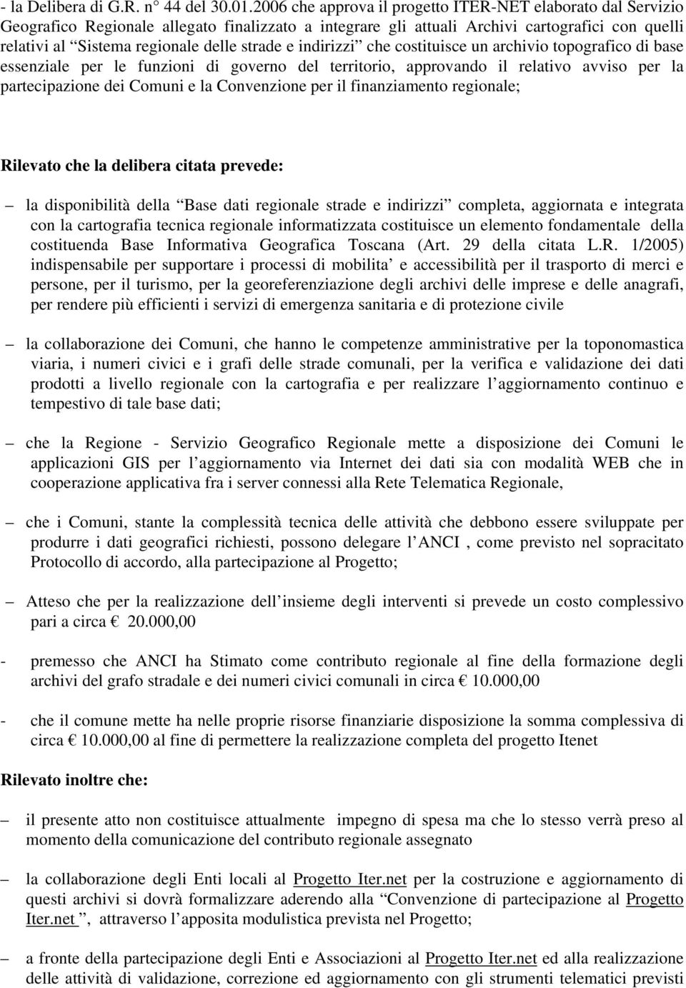 strade e indirizzi che costituisce un archivio topografico di base essenziale per le funzioni di governo del territorio, approvando il relativo avviso per la partecipazione dei Comuni e la