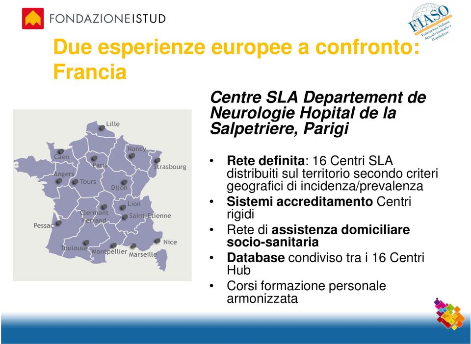 geografici di incidenza/prevalenza Sistemi accreditamento Centri rigidi Rete di assistenza