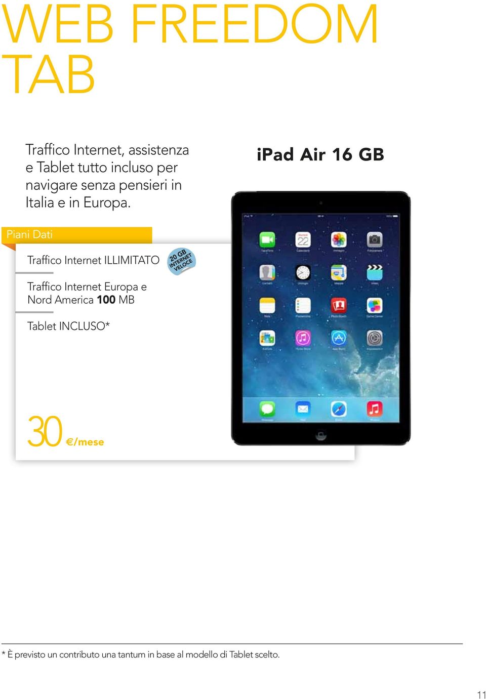 ipad Air 16 GB Piani Dati Traffico Internet ILLIMITATO 20 GB INTERNET VELOCE Traffico