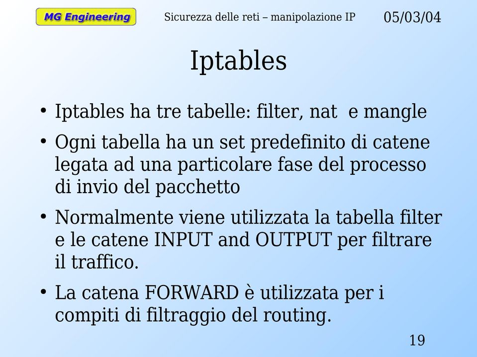 pacchetto Normalmente viene utilizzata la tabella filter e le catene INPUT and OUTPUT