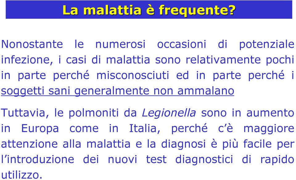 parte perché misconosciuti ed in parte perché i soggetti sani generalmente non ammalano Tuttavia, le