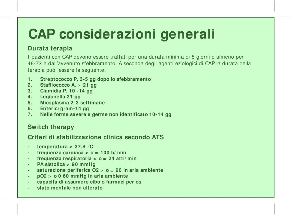 10-14 gg 4. Legionella 21 gg 5. Micoplasma 2-3 settimane 6. Enterici gram-14 gg 7.