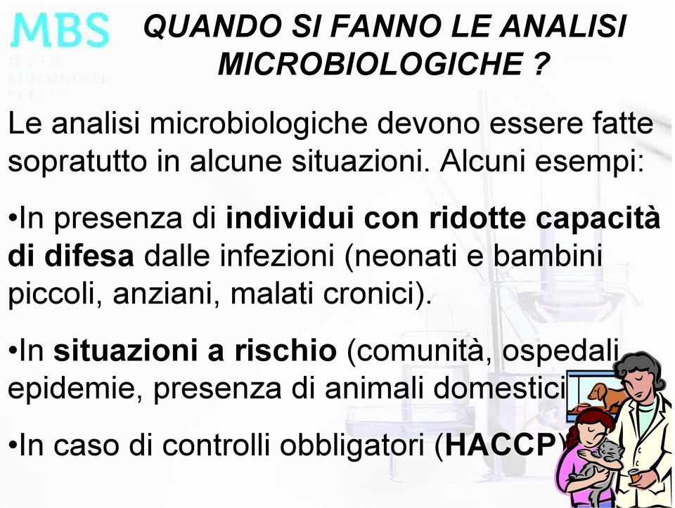 Alcuni esempi: In presenza di individui con ridotte capacità di difesa dalle infezioni (neonati e