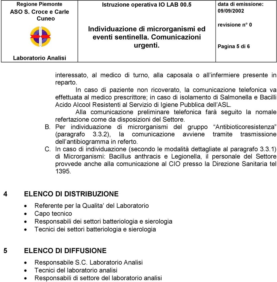 Pubblica dell ASL. Alla comunicazione preliminare telefonica farà seguito la nomale refertazione come da disposizioni del Settore. B.