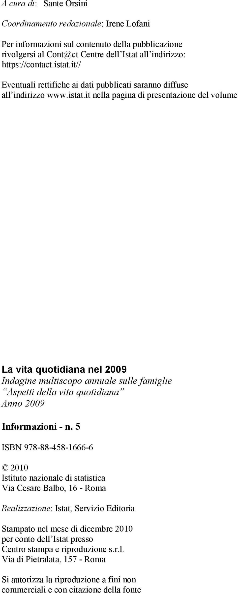 it nella pagina di presentazione del volume La vita quotidiana nel 2009 Indagine multiscopo annuale sulle famiglie Aspetti della vita quotidiana Anno 2009 Informazioni - n.