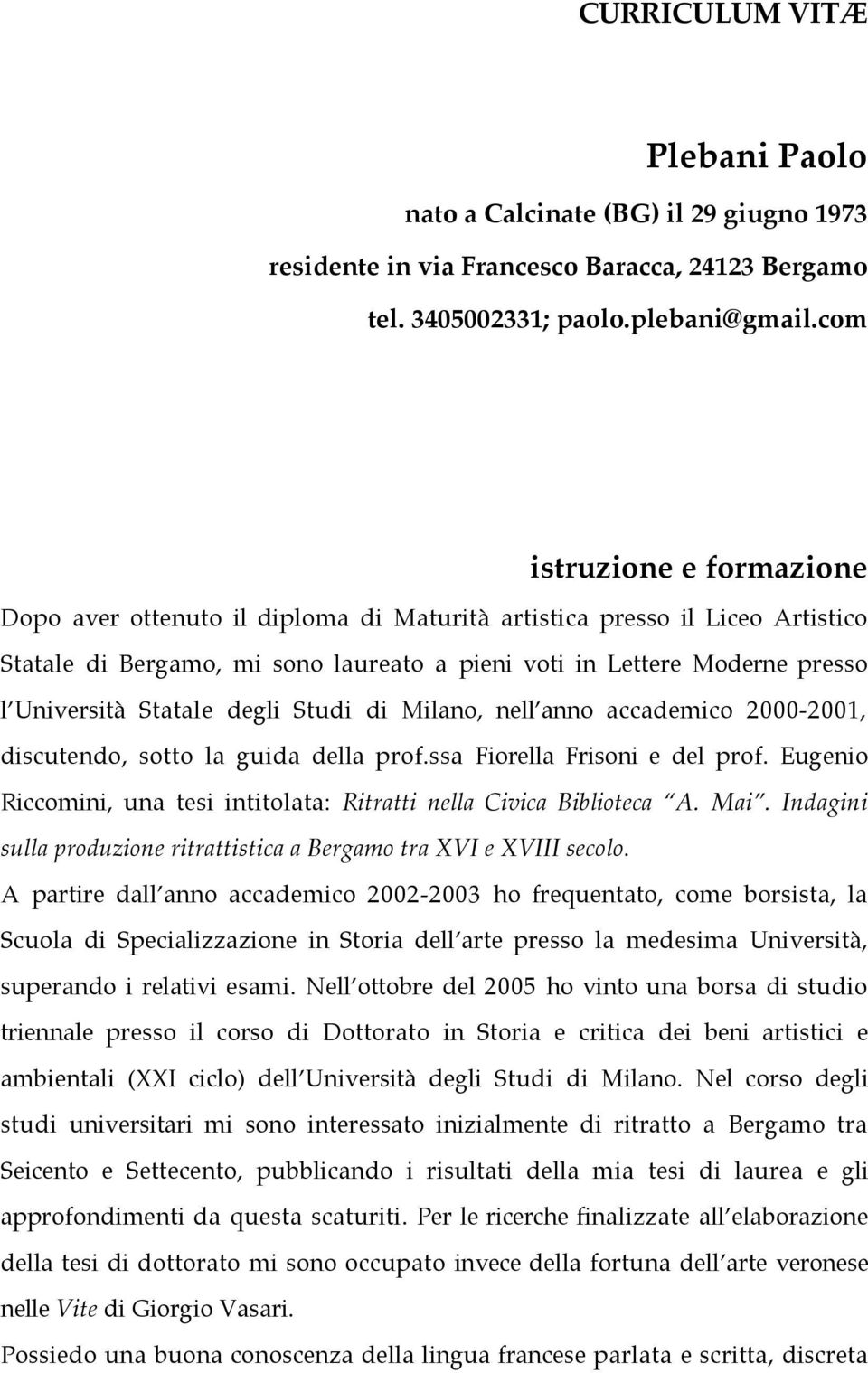 Statale degli Studi di Milano, nell anno accademico 2000-2001, discutendo, sotto la guida della prof.ssa Fiorella Frisoni e del prof.