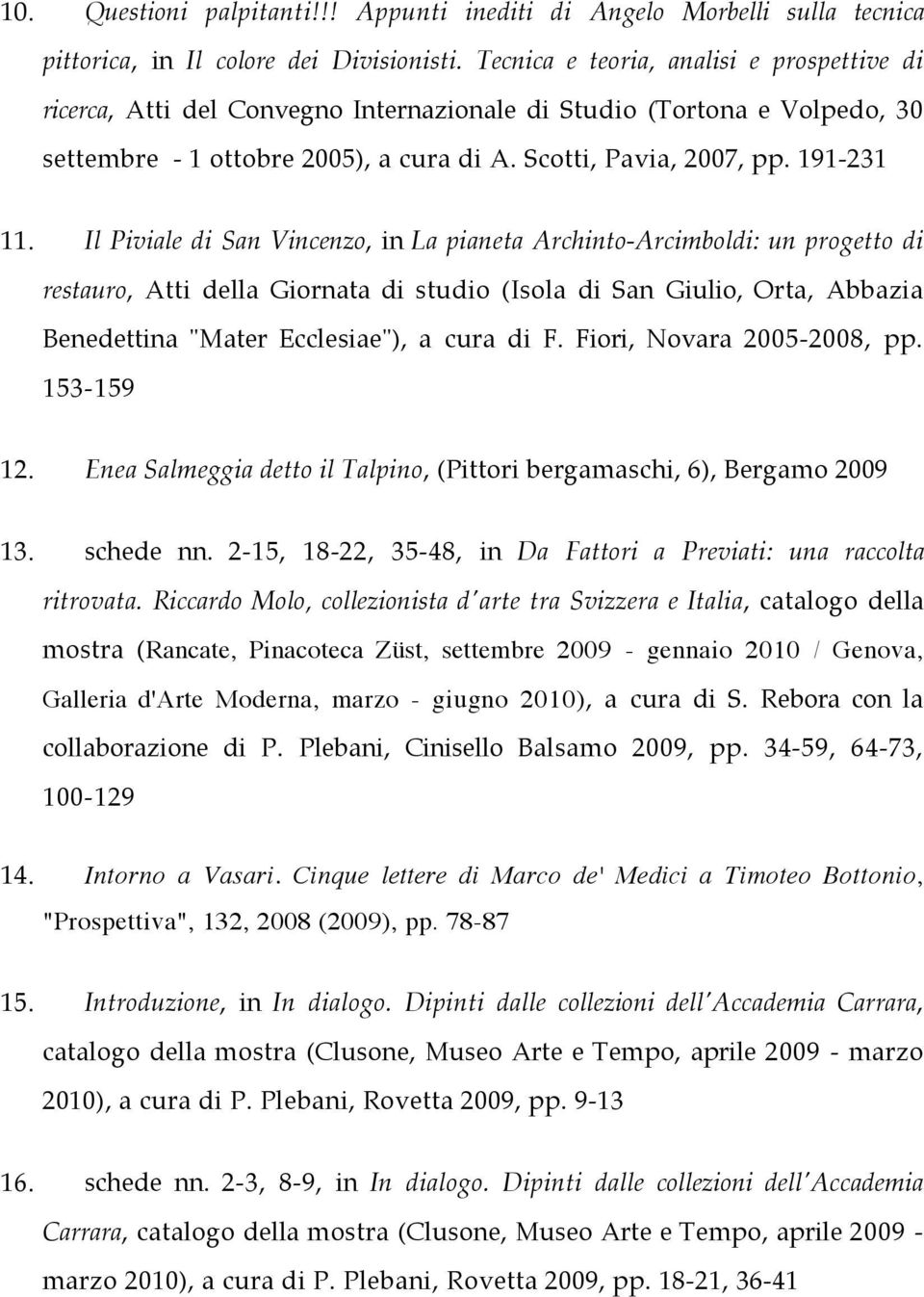 Il Piviale di San Vincenzo, in La pianeta Archinto-Arcimboldi: un progetto di restauro, Atti della Giornata di studio (Isola di San Giulio, Orta, Abbazia Benedettina "Mater Ecclesiae"), a cura di F.