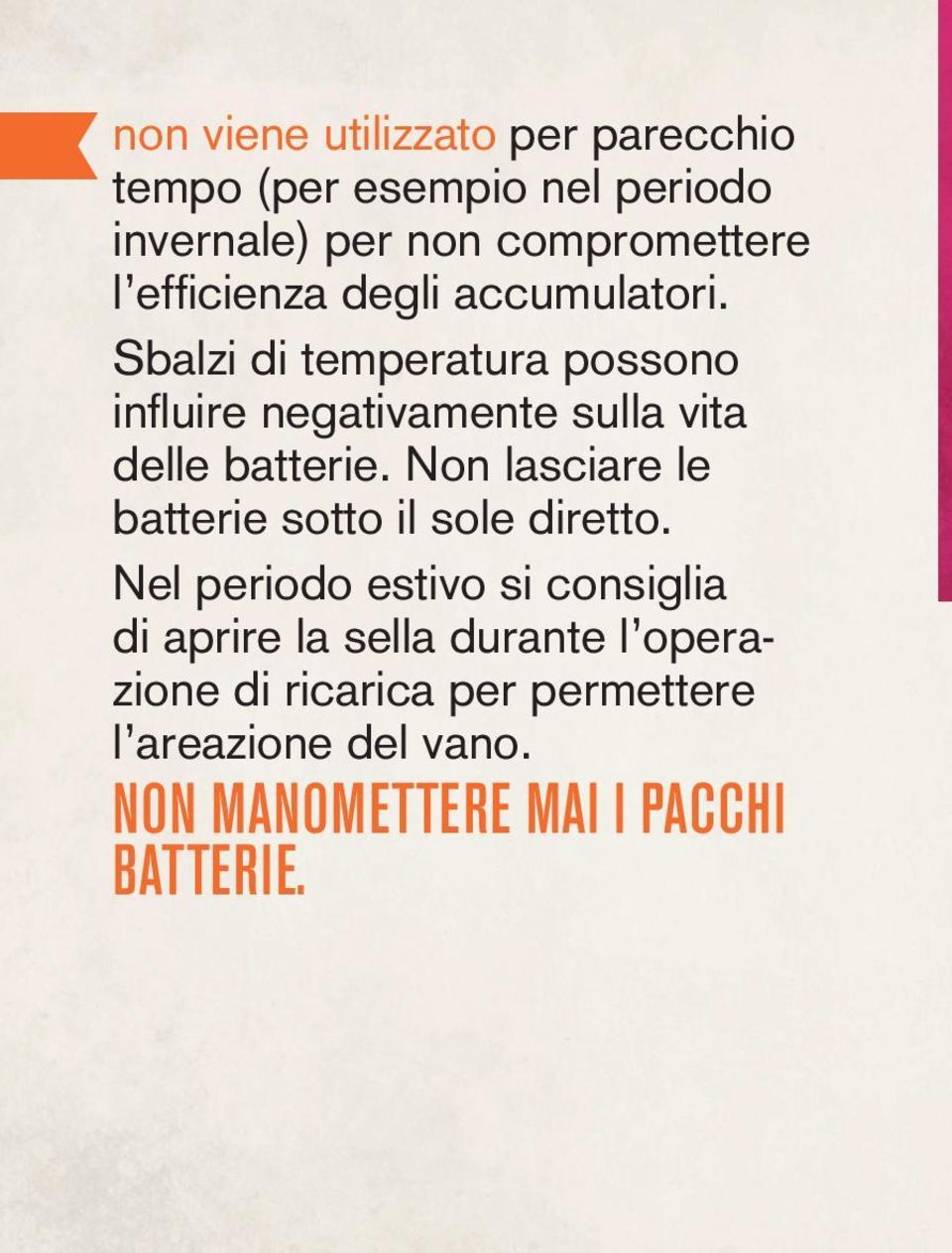 Sbalzi di temperatura possono infl uire negativamente sulla vita delle batterie.