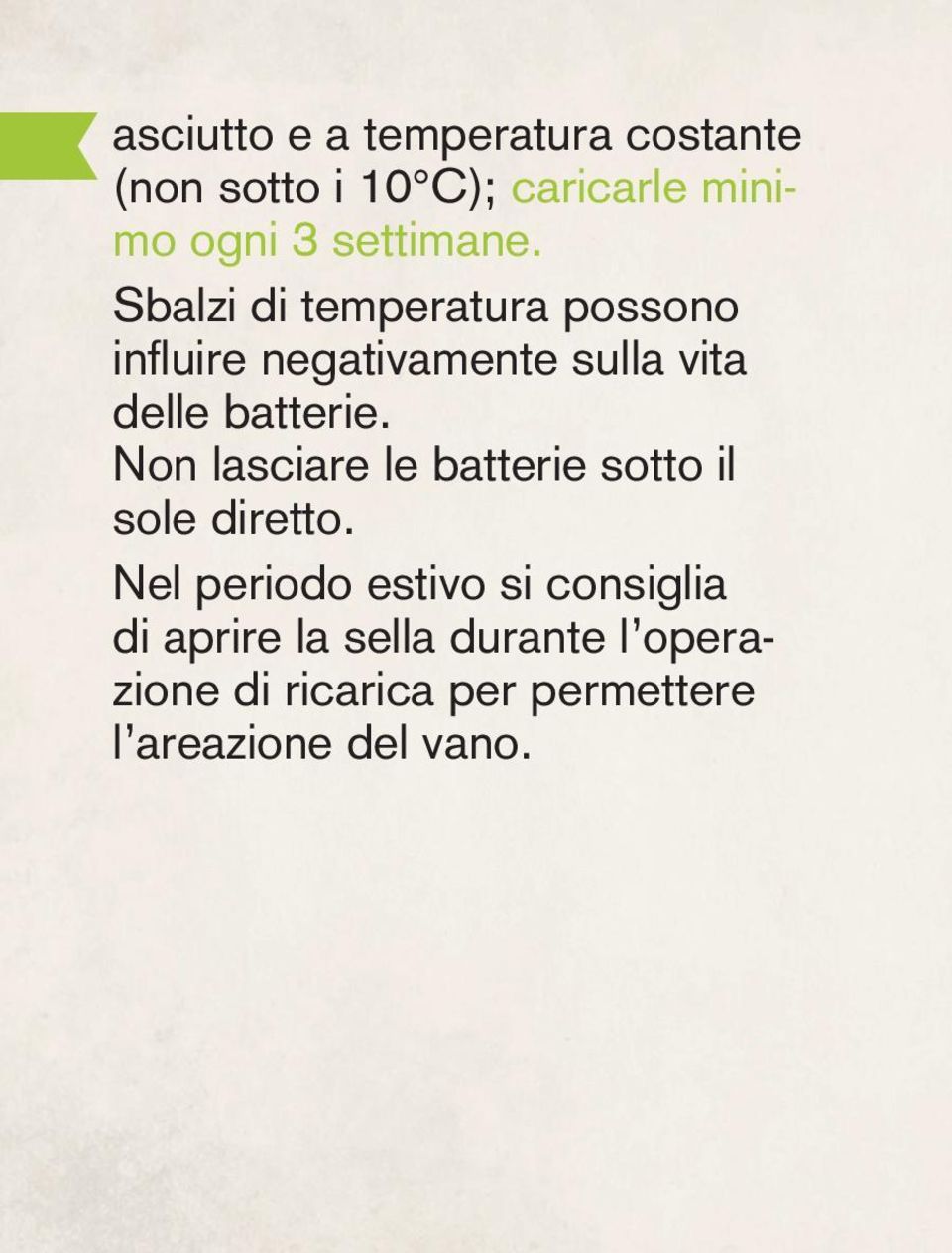 Sbalzi di temperatura possono infl uire negativamente sulla vita delle batterie.