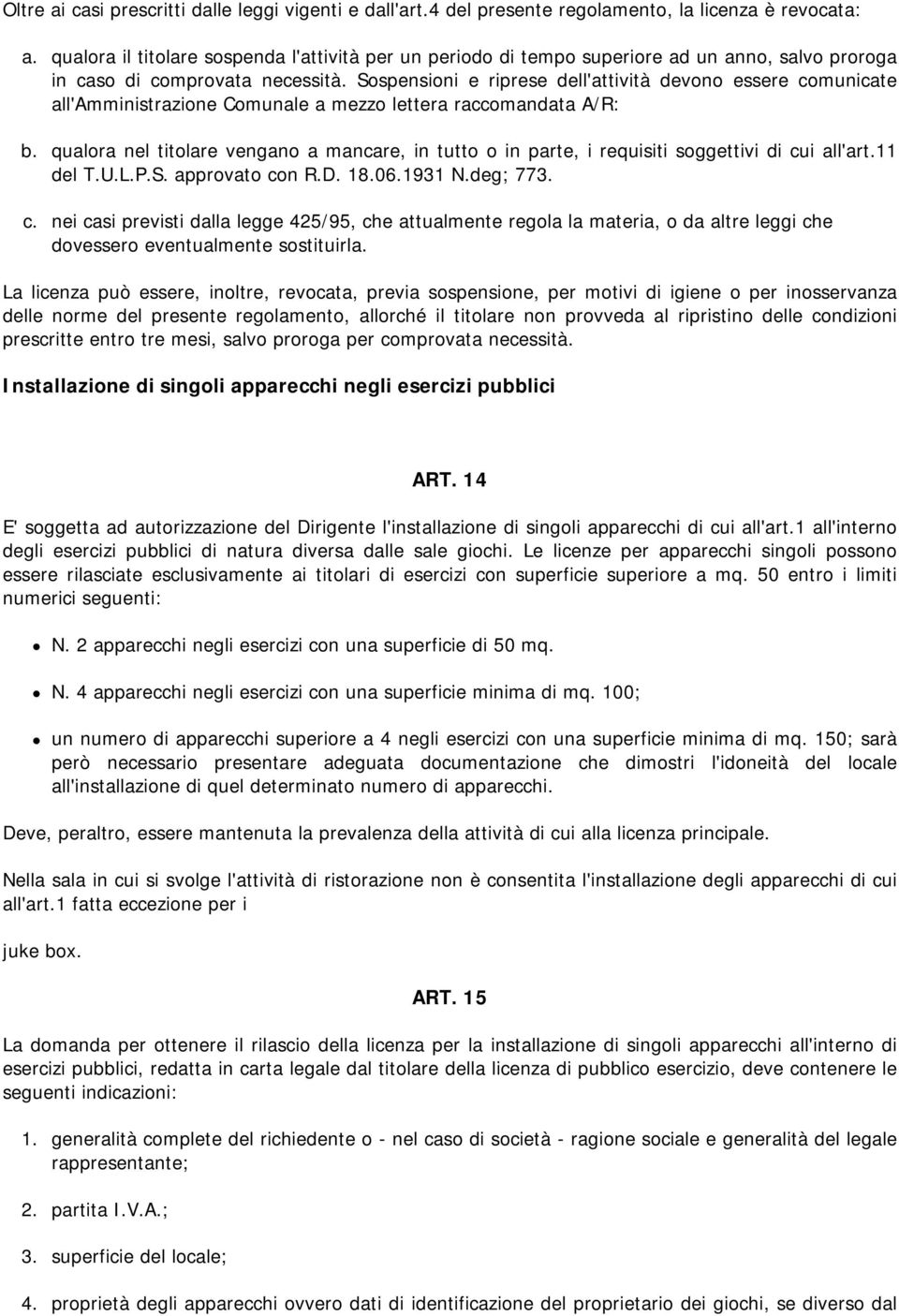 Sospensioni e riprese dell'attività devono essere comunicate all'amministrazione Comunale a mezzo lettera raccomandata A/R: b.