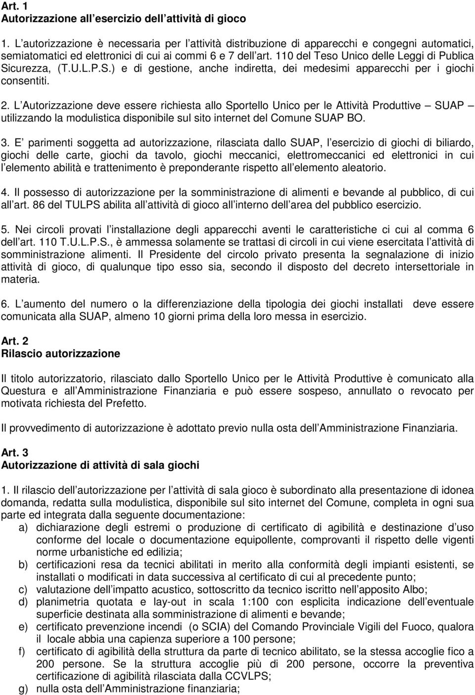 110 del Teso Unico delle Leggi di Publica Sicurezza, (T.U.L.P.S.) e di gestione, anche indiretta, dei medesimi apparecchi per i giochi consentiti. 2.