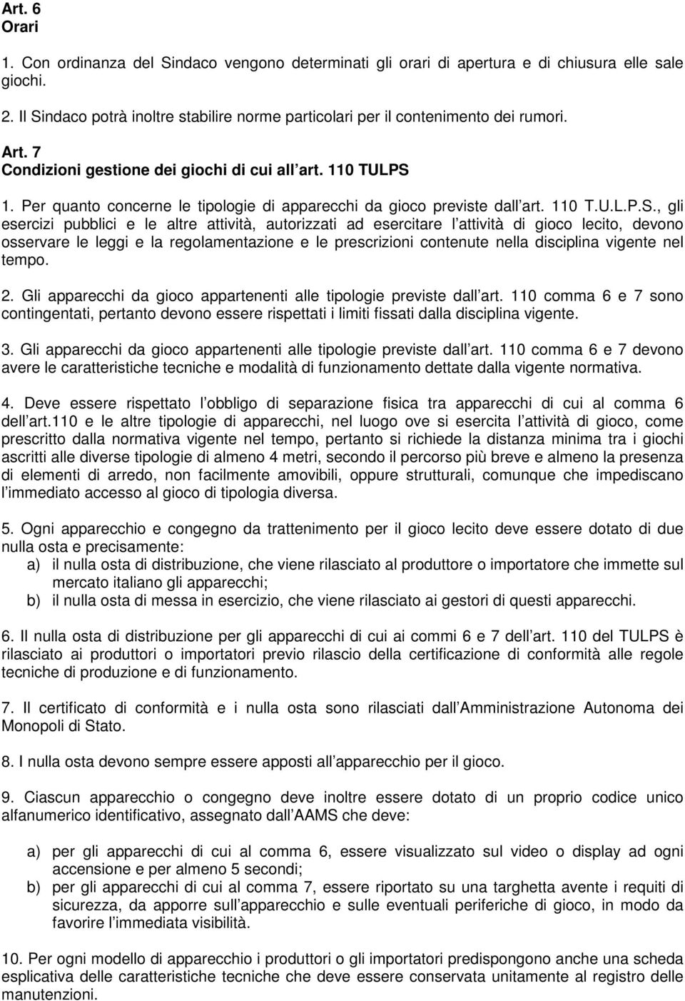 Per quanto concerne le tipologie di apparecchi da gioco previste dall art. 110 T.U.L.P.S.