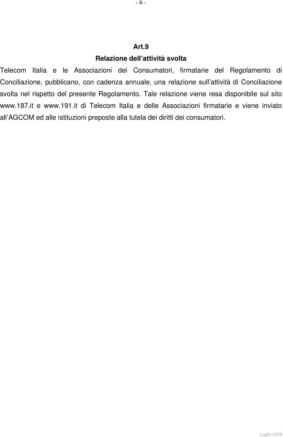 Conciliazione, pubblicano, con cadenza annuale, una relazione sull attività di Conciliazione svolta nel rispetto del