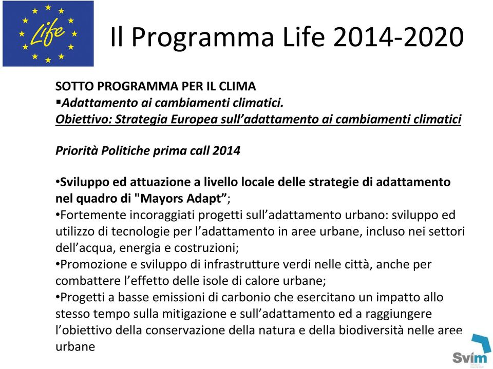 Adapt ; Fortemente incoraggiati progetti sull adattamento urbano: sviluppo ed utilizzo di tecnologie per l adattamento in aree urbane, incluso nei settori dell acqua, energia e costruzioni;