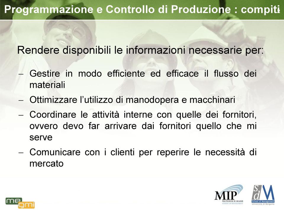 manodopera e macchinari Coordinare le attività interne con quelle dei fornitori, ovvero devo