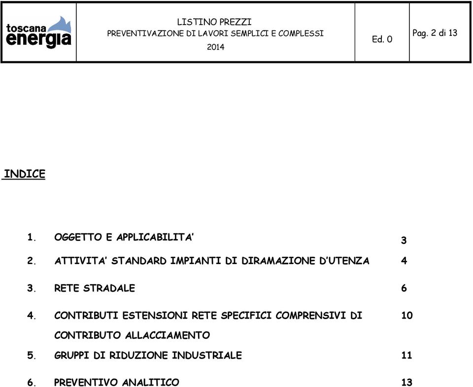 ATTIVITA STANDARD IMPIANTI RAMAZIONE D UTENZA 4 3. RETE STRADALE 6 4.