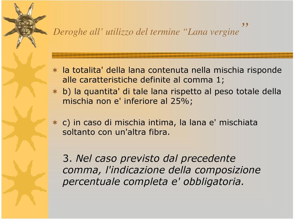 e' inferiore al 25%; c) in caso di mischia intima, la lana e' mischiata soltanto con un'altra fibra. 3.