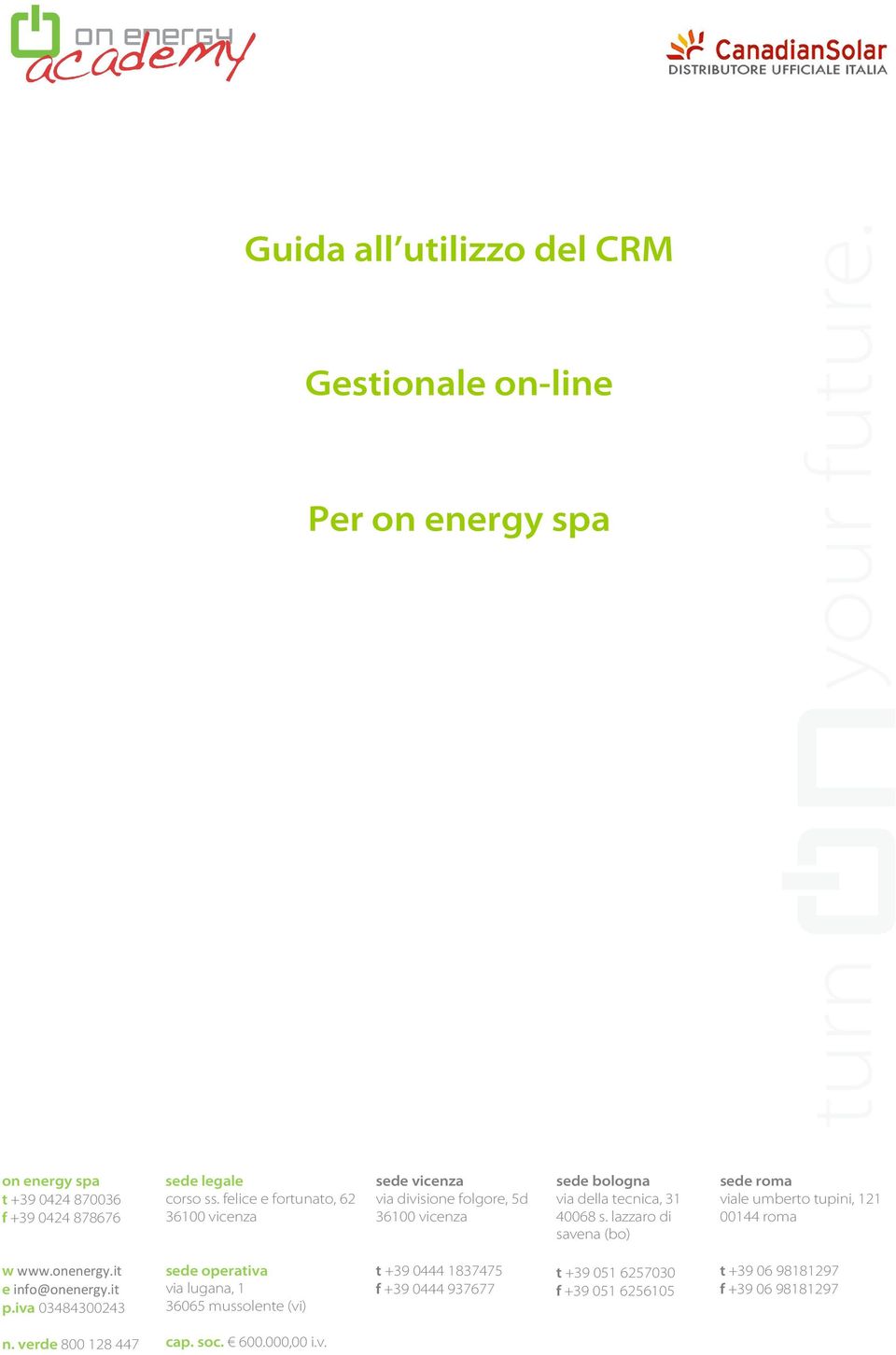 lazzaro di savena (bo) sede roma viale umberto tupini, 121 00144 roma w www.onenergy.it e info@onenergy.it p.