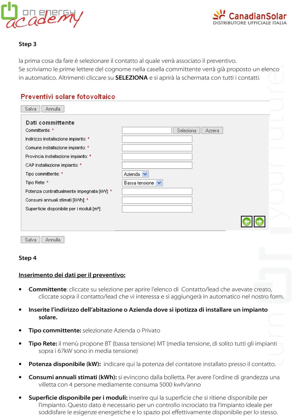 Step 4 Inserimento dei dati per il preventivo: Committente: cliccate su selezione per aprire l elenco di Contatto/lead che avevate creato, cliccate sopra il contatto/lead che vi interessa e si