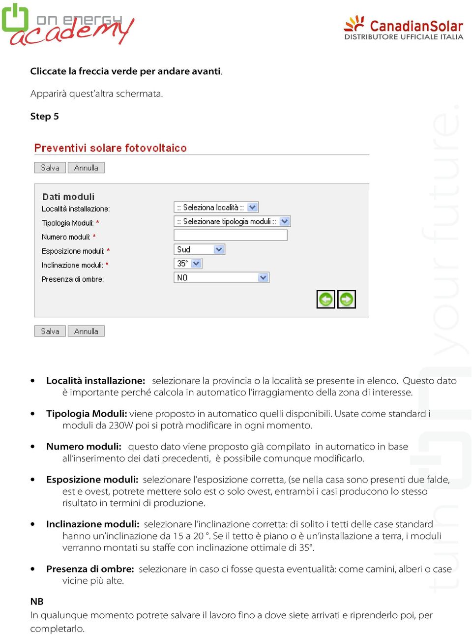 Usate come standard i moduli da 230W poi si potrà modificare in ogni momento.