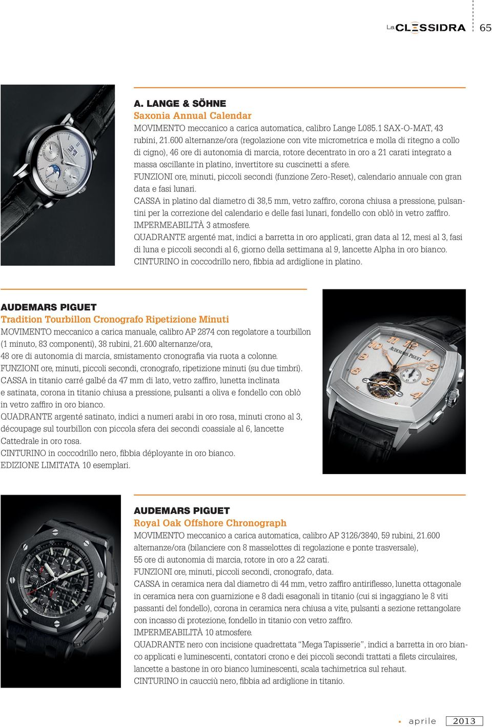 platino, invertitore su cuscinetti a sfere. FUNZIONI ore, minuti, piccoli secondi (funzione Zero-Reset), calendario annuale con gran data e fasi lunari.