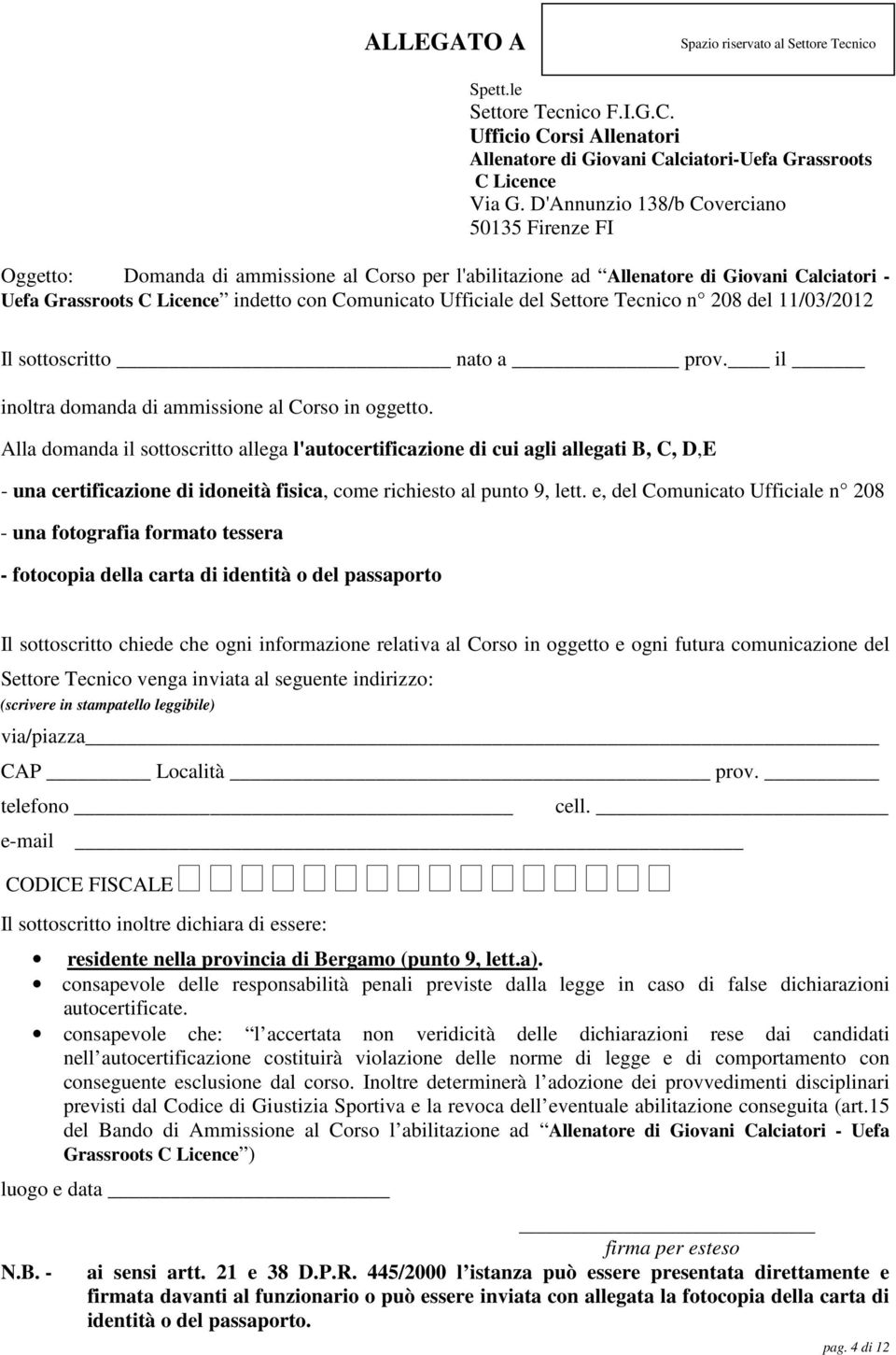 Ufficiale del Settore Tecnico n 208 del 11/03/2012 Il sottoscritto nato a prov. il inoltra domanda di ammissione al Corso in oggetto.