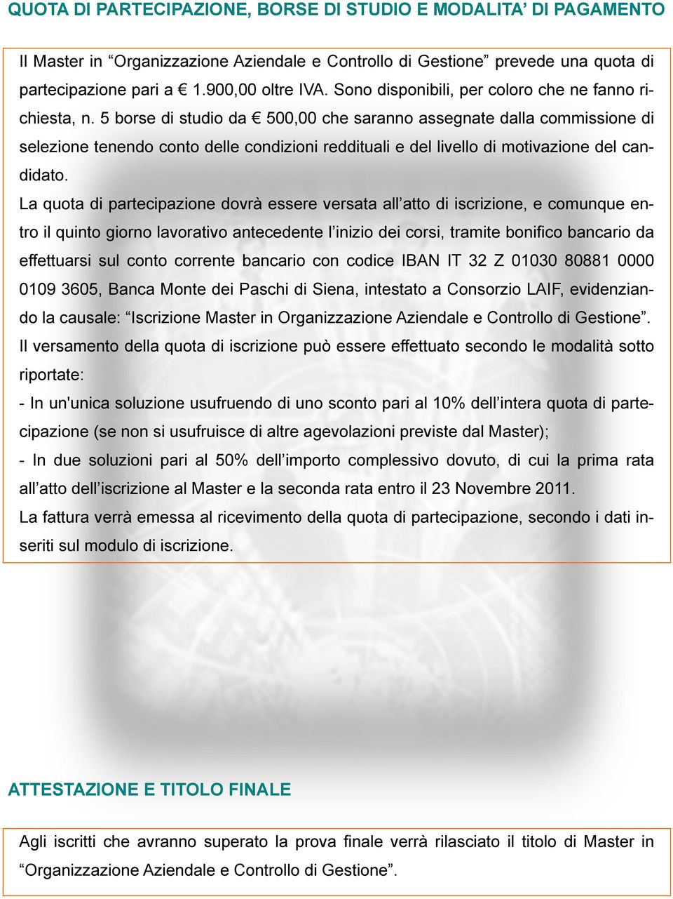 5 borse di studio da 500,00 che saranno assegnate dalla commissione di selezione tenendo conto delle condizioni reddituali e del livello di motivazione del candidato.