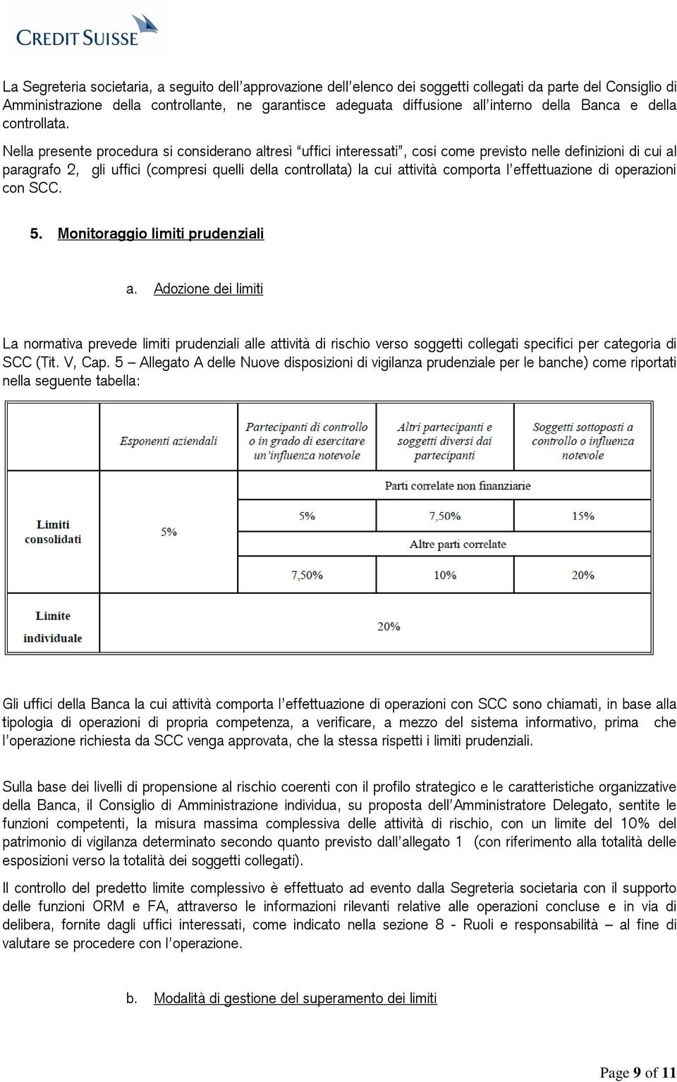 Nella presente procedura si considerano altresì uffici interessati, cosi come previsto nelle definizioni di cui al paragrafo 2, gli uffici (compresi quelli della controllata) la cui attività comporta