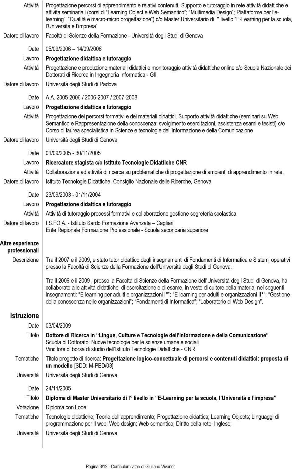 progettazione ) c/o Master Universitario di I livello E-Learning per la scuola, l Università e l impresa Facoltà di Scienze della Formazione - Università degli Studi di Genova Date 05/09/2006