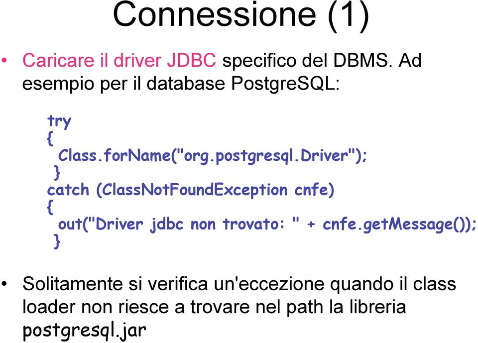 Driver"); } catch (ClassNotFoundException cnfe) { out("driver jdbc non trovato: " + cnfe.