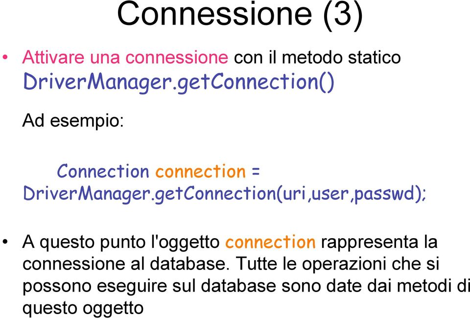 getConnection(uri,user,passwd); A questo punto l'oggetto connection rappresenta la