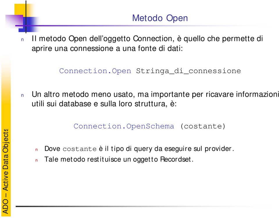 Open Stringa_di_connessione Un altro metodo meno usato, ma importante per ricavare informazioni utili