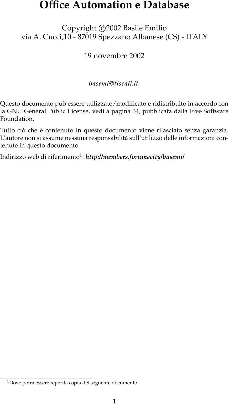 Software Foundation. Tutto ciò che è contenuto in questo documento viene rilasciato senza garanzia.