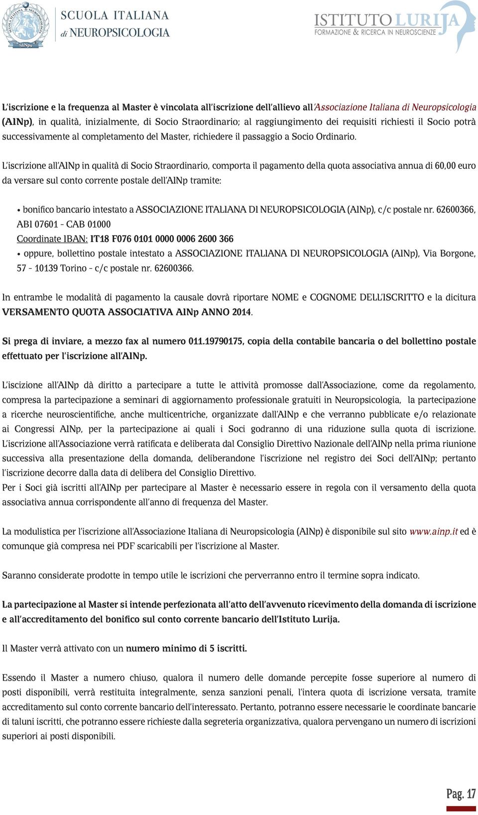 L iscrizione all AINp in qualità di Socio Straordinario, comporta il pagamento della quota associativa annua di 60,00 euro da versare sul conto corrente postale dell AINp tramite: bonifico bancario