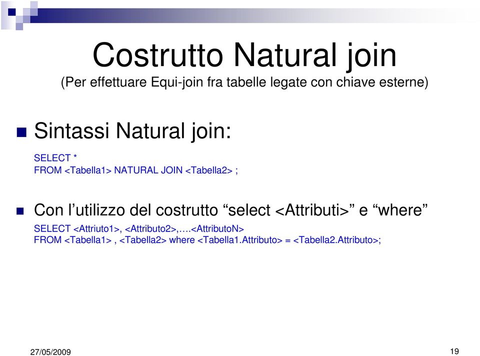 l utilizzo del costrutto select <Attributi> e where SELECT <Attriuto1>, <Attributo2>,.