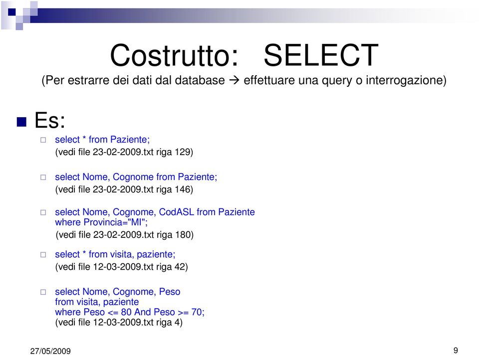 txt riga 146) select Nome, Cognome, CodASL from Paziente where Provincia="MI"; (vedi file 23-02-2009.