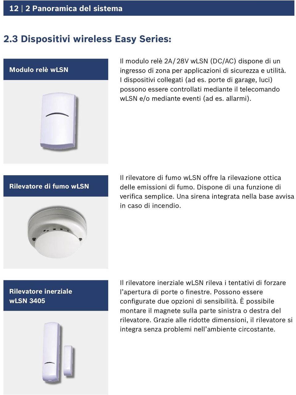 Rilevatore di fumo wlsn Il rilevatore di fumo wlsn offre la rilevazione ottica delle emissioni di fumo. Dispone di una funzione di verifica semplice.