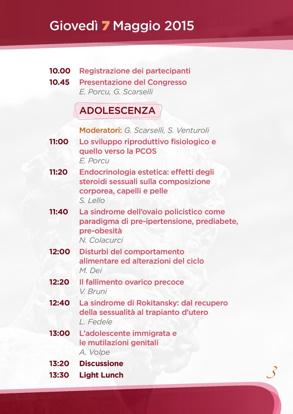 Lello 11:40 La sindrome dell ovaio policistico come paradigma di pre-ipertensione, prediabete, pre-obesità N. Colacurci 12:00 Disturbi del comportamento alimentare ed alterazioni del ciclo M.