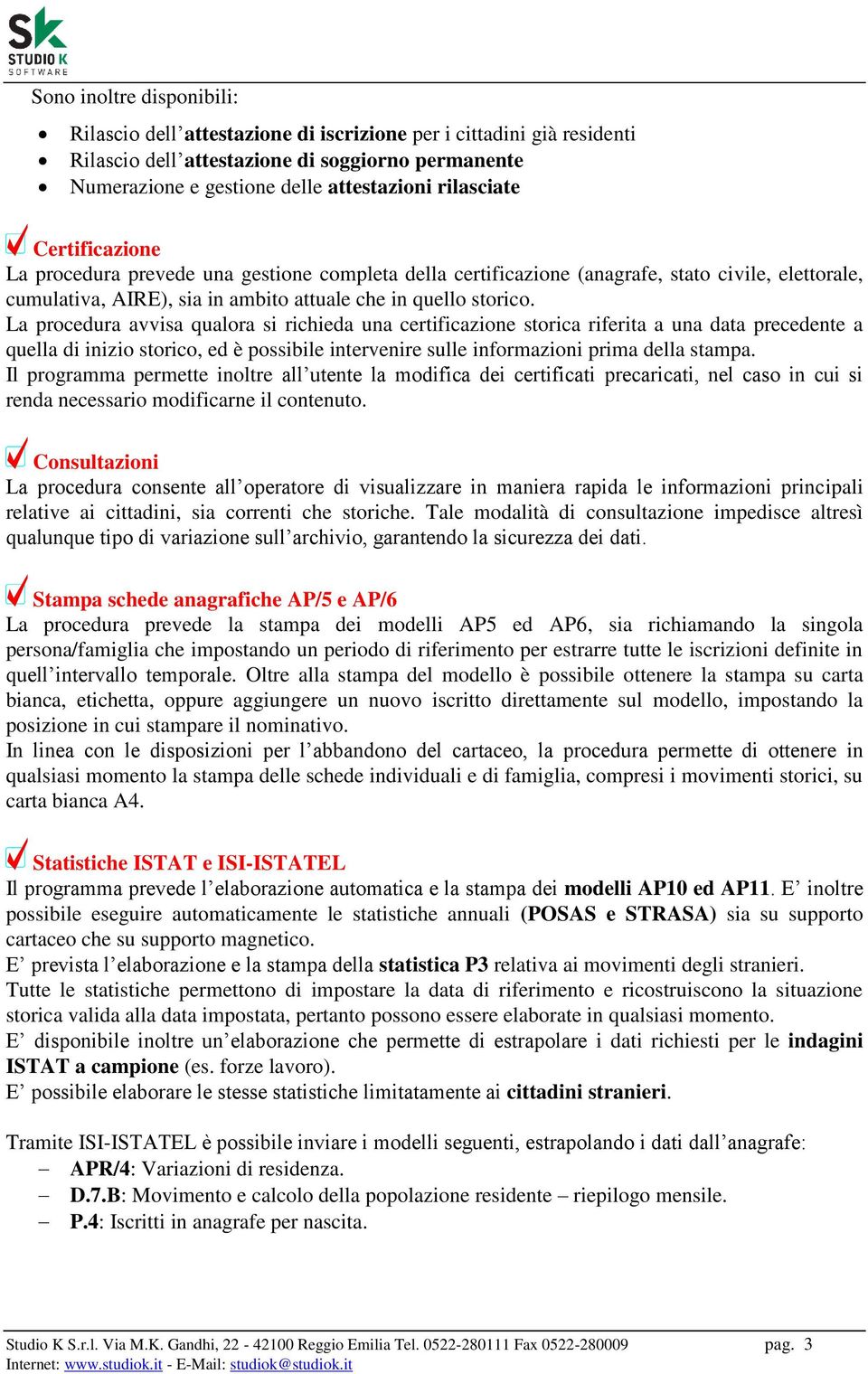 La procedura avvisa qualora si richieda una certificazione storica riferita a una data precedente a quella di inizio storico, ed è possibile intervenire sulle informazioni prima della stampa.