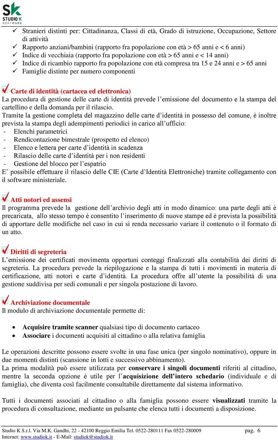 Carte di identità (cartacea ed elettronica) La procedura di gestione delle carte di identità prevede l emissione del documento e la stampa del cartellino e della domanda per il rilascio.