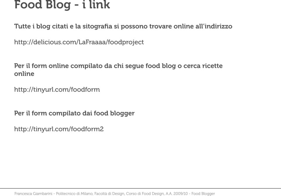 com/lafraaaa/foodproject Per il form online compilato da chi segue food blog
